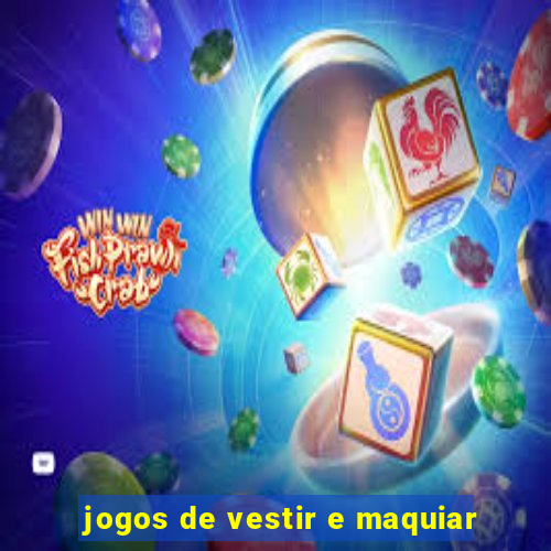 jogos de vestir e maquiar